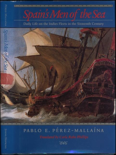 Prez-Mallhana, Pablo E - Spain's Men of the Sea: Daily life on the Indies fleets in the sixteenth century.