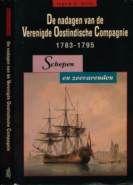 Dillo, Ingrid G - De Nadagen van de Verenigde Oostindische Compagnie 1783-1795: Schepen en zeevarenden.