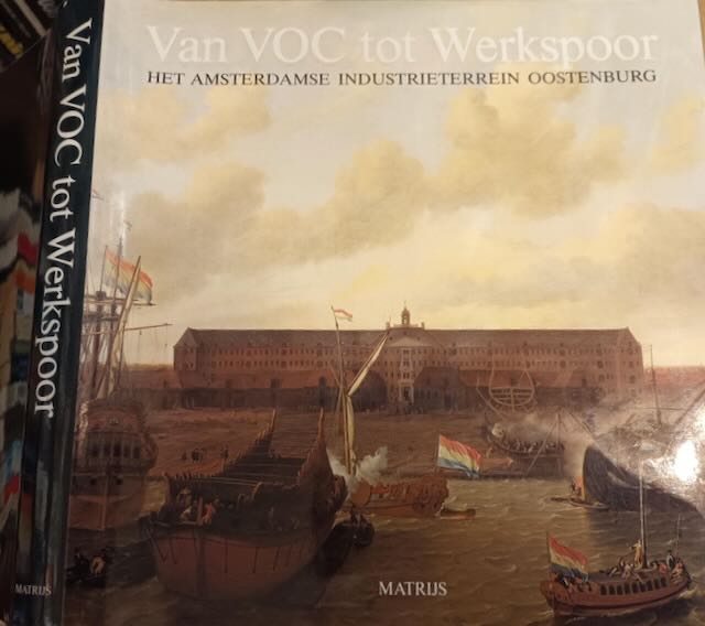  - Van VOC tot Werkspoor: Het Amsterdamse industrieterrein Oostenburg.