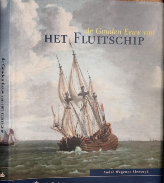Sleeswyk, Andr Wegener - De Gouden Eeuw van het Fluitschip.