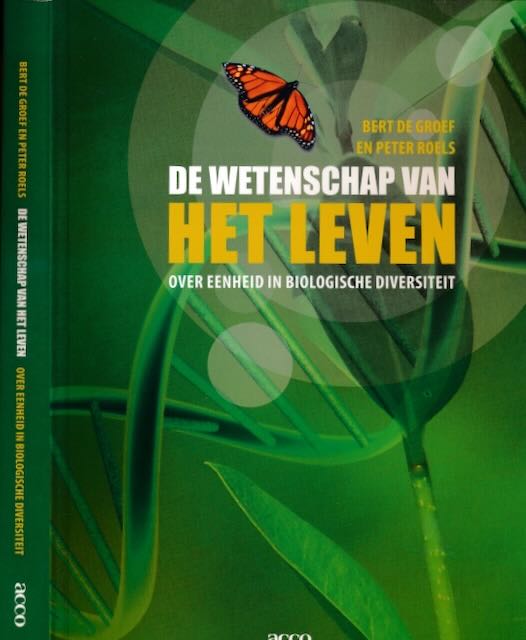 Groef, Bert de en Peter Roels - De Wetenschap van het Leven: Over eenheid in biologische diversiteit.