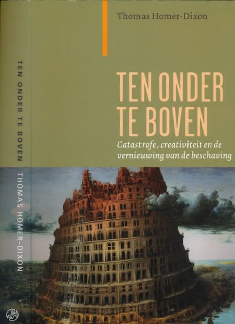 Homer-Dixon, Thomas - Ten Onder Te Boven: Catastrofe, creativiteit en de vernieuwing van de beschaving.