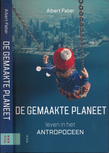 Faber, Albert - De Gemaakte Planeet: Leven in het antropoceen.