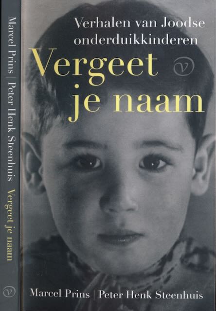 Prins, MArcel & Peter Henk Steenhuis - Vergeet Je Naam: Verhalen van Joodse onderduikkinderen.