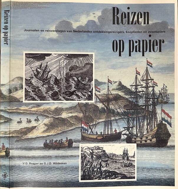 Roeper, V.D. & G.J.D. Wildeman - Reizen op Papier: Journalen en reisverslagen van Nederlandse ontdekkingsreizigers, kooplieden en avonturiers.
