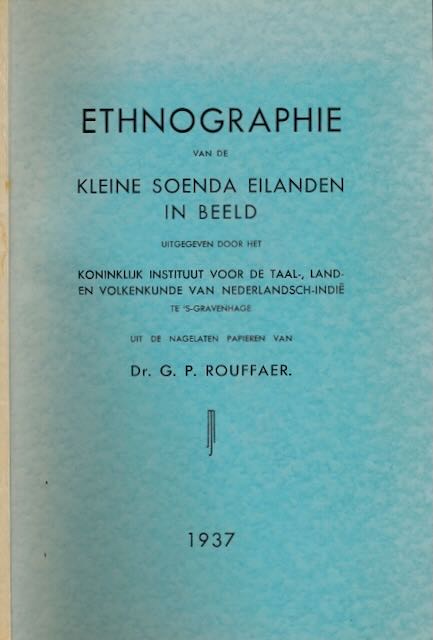 Rouffaer, Dr. G.P. (uit de nagelaten papieren van) - Ethnographie van de Kleine Soenda Eilanden in Beeld.