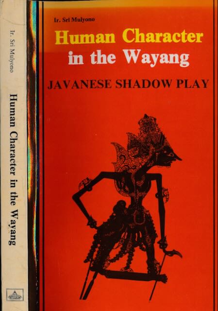 Sri Mulyono, Ir - Human Character in the Wayang: Javanese shadow play.