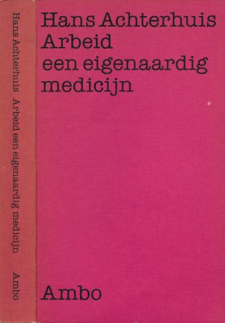 Achterhuis, Hans - Arbeid als een Eigenaardig Medicijn.
