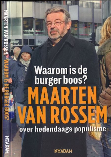 Rossem, Maarten van - Waarom Is de Burger Boos? Maarten van Rosseum over hedendaags populisme.