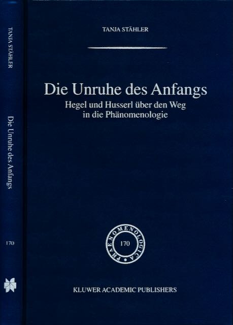 Sthler, Tanja - Die Unruhe des Anfangs: Hegel und Husserl ber den Weg in die Phnomenologie.