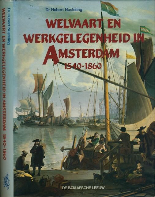 Nusteling, Hubert - Welvaart en Werkgelegenheid in Amsterdam in 1549-1860.