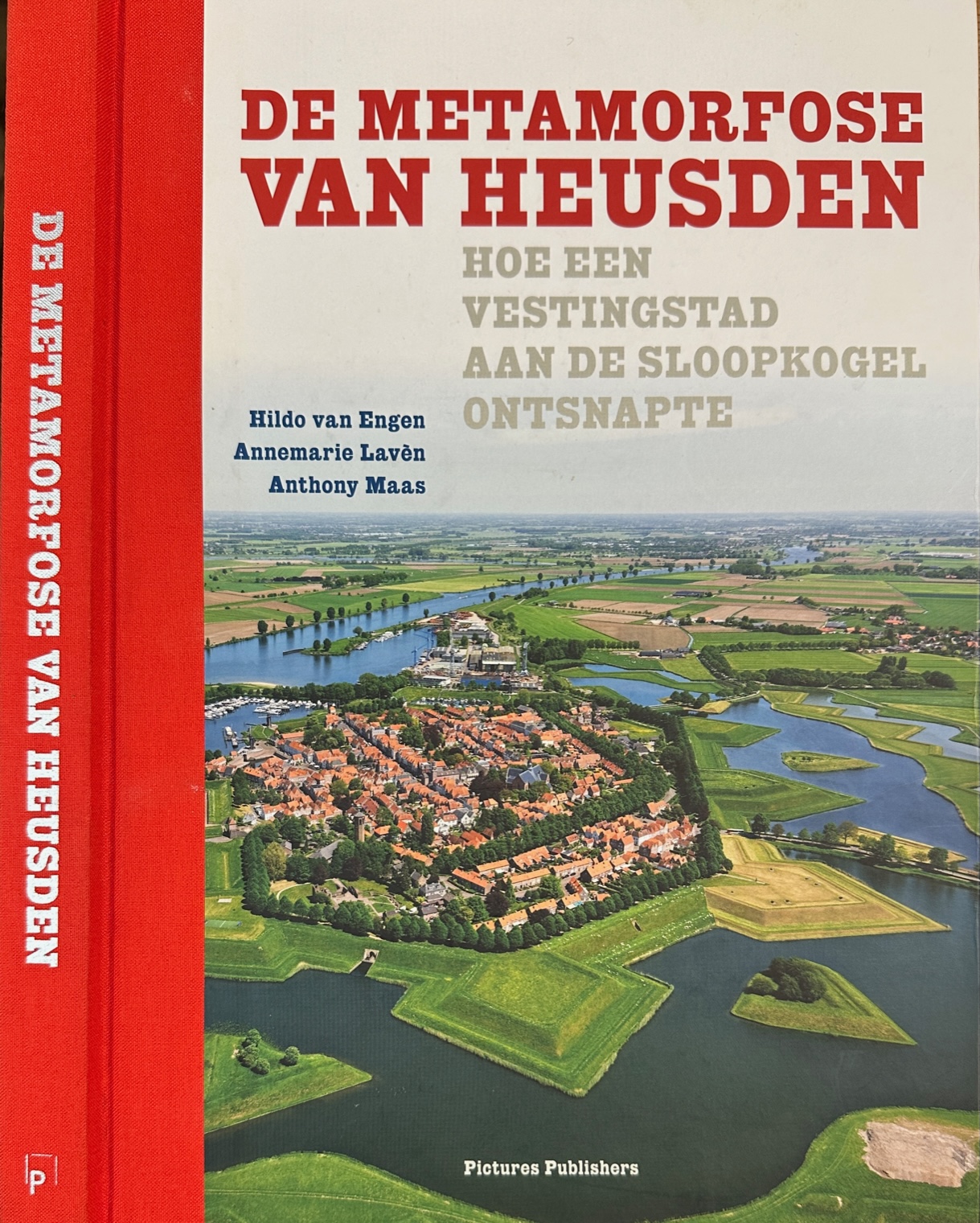 Engen, Hildo van, Annemarie Lavn en Anthony Maas - De Metamorfose van Heusden: Hoe een vestingstad aan de sloopkogel ontsnapte.