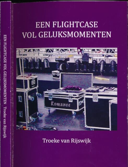 Rijswijk, Troeke van - Een Flightcase Vol Geluksmomenten.