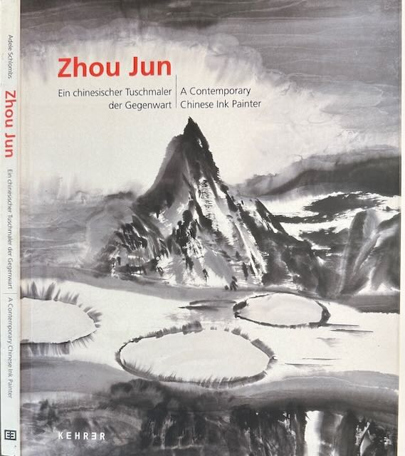 Schlombs, Adele - Zhou Jun: Ein chinesischer Tuschmaler der Gegenwart. A contemporary Chinese ink painter.