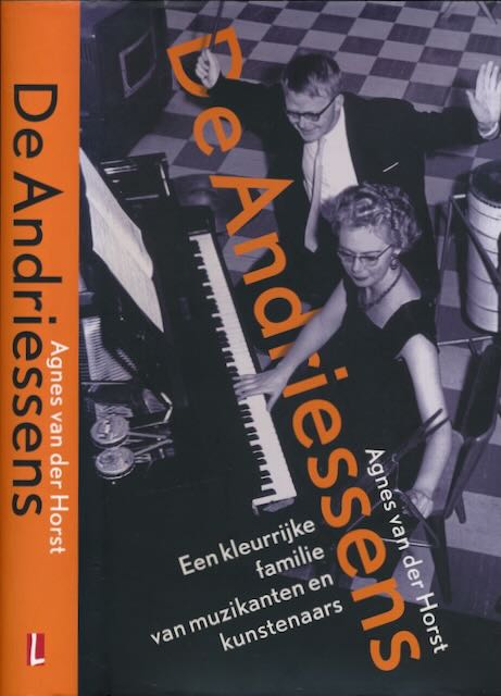 Horst, Agnes van der - De Andriessens: Een kleurrijke familie van muzikanten en kunstenaars.