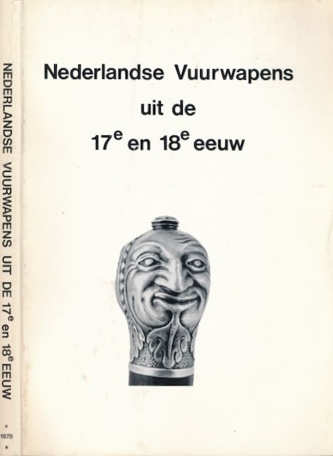  - Nederlandse Vuurwapens uit de 17e en 18e Eeuw.