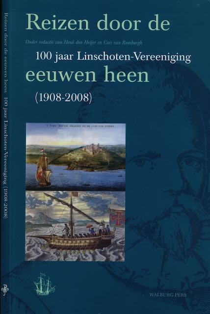 Heijer, Henk den & Cees van Romburgh (redactie) - Reizen door de Eeuwen heen: 100 jaar Linschoten-Vereeniging (1908-2008).