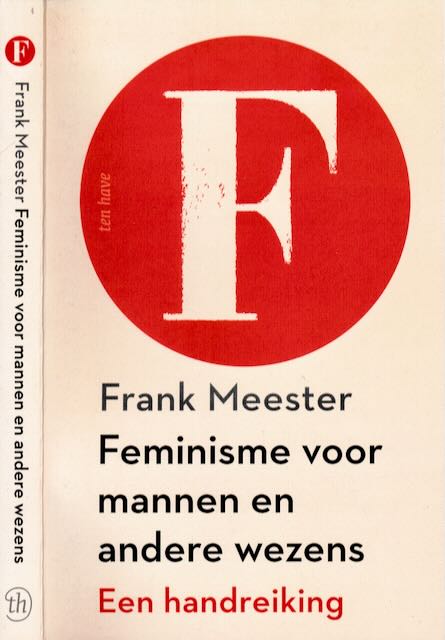 Meester, Frank - Feminisme voor Mannen en andere Wezens: Een handreiking.