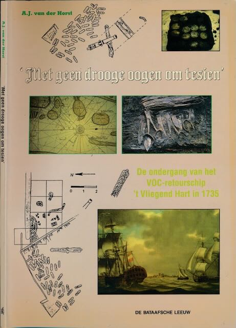 Horst, A.J. van der - 'Met geen drooge Oogen om tesien': De ondergang van het VOC-retourschip 't Vliegend Hart in 1735.
