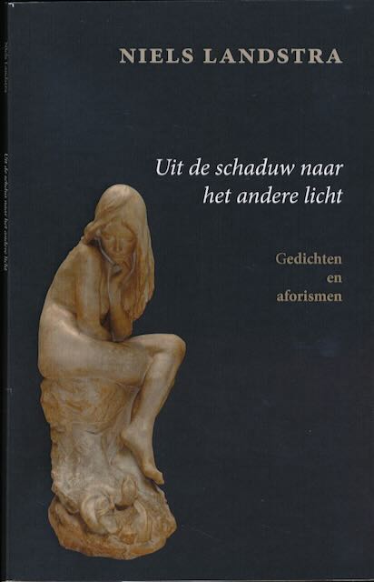 Landstra, Niels - Uit de Schaduw naar het andere Licht: Gedichten en aforismen.