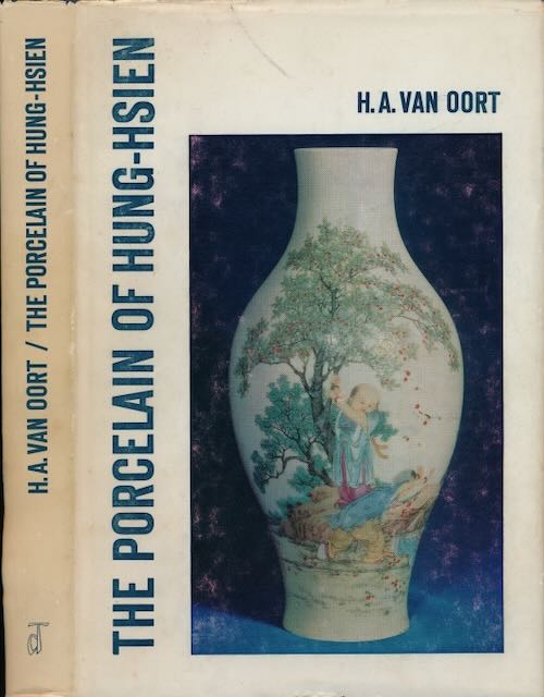 Oort, H.A. van - The Porcelain of Hung-Hsien: A study of the socio-cultural background and some characteristics of the poreclain produced at Chingtechen during the imperial reign of Yan Shih-k'ai (1916).