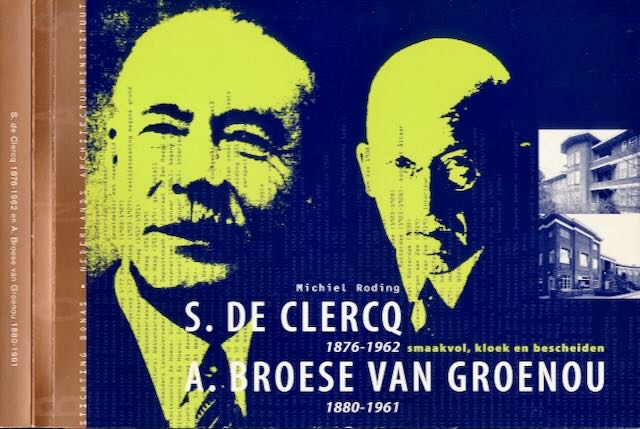Roding, Michiel - S. De Clercq Smaakvol, kloek en bescheiden, (1876-1962  A. Broese van Groenou 1880-1961.