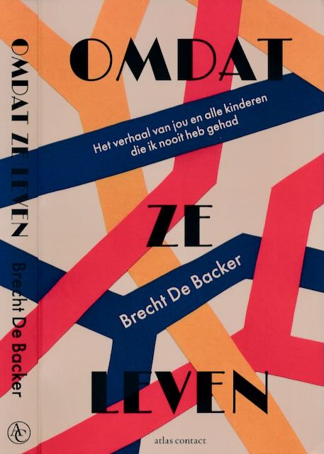 Backer, Brecht de - Omdat ze Leven: Het verhaal van jou en alle kinderen die ik nooit heb gehad.
