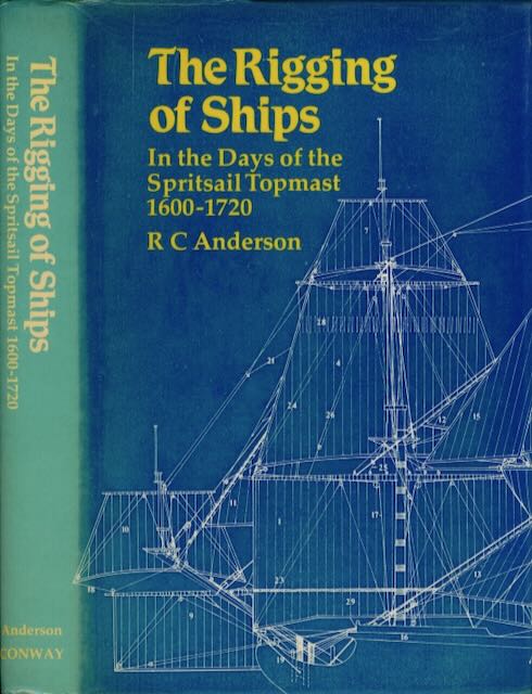 Anderson, R.C - The Rigging of Ships: In the days of the Spritsail Topmast 1600-1720.