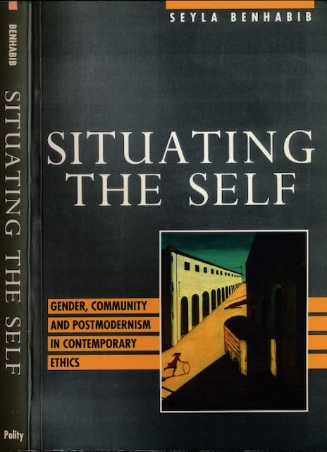 Benhabib, Seyla - Situating the Self: Gender, community and postmodernism in contemporary ethics.