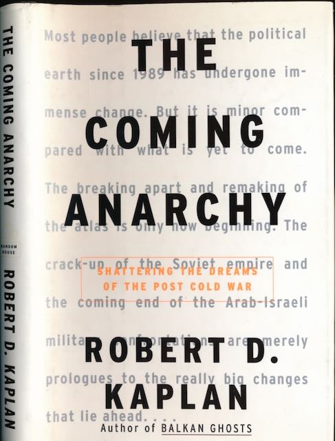 Kaplan, Robert D. - The Coming Anarchy: Shattering the dreams of the post Cold War.