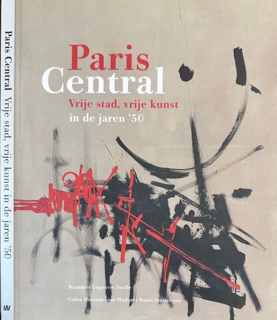 Sassen, Jan Hein - Paris Central.: Vrije stad, vrije kunst in de jaren '50..