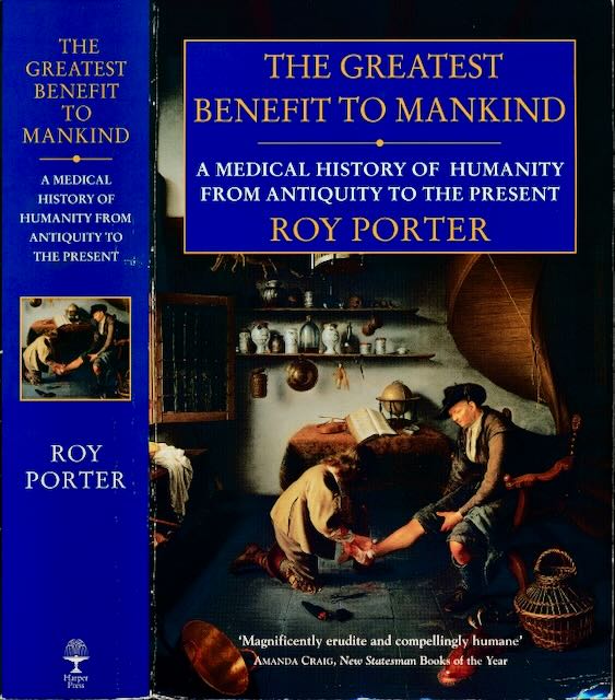 Porter, Roy - The Greatest Benefit to Mankind: A medical history of humanity from antiquity to the present.