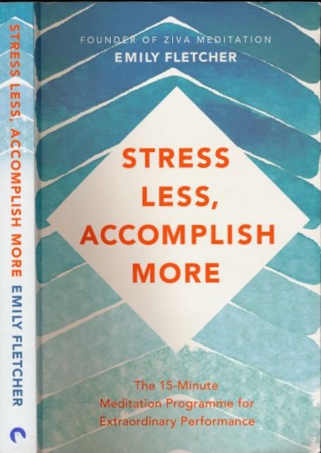 FLETCHER, EMILY. - Stress Less, Accomplish More: The 15-Minute Meditation Programme for Extraordinary Performance.
