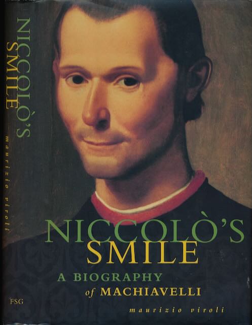 Viroli, Maurizio - Niccolò's Smile: A biography of Machiavelli.