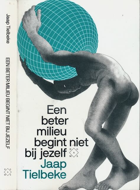 Tielbeke, Jaap - Een beter milieu begint niet bij jezelf.