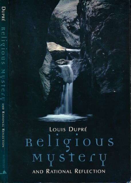 Dupr, Louis K. - Religious Mystery and Rational Reflection: Excursions in the Phenomenology and Philosophy of Religion.