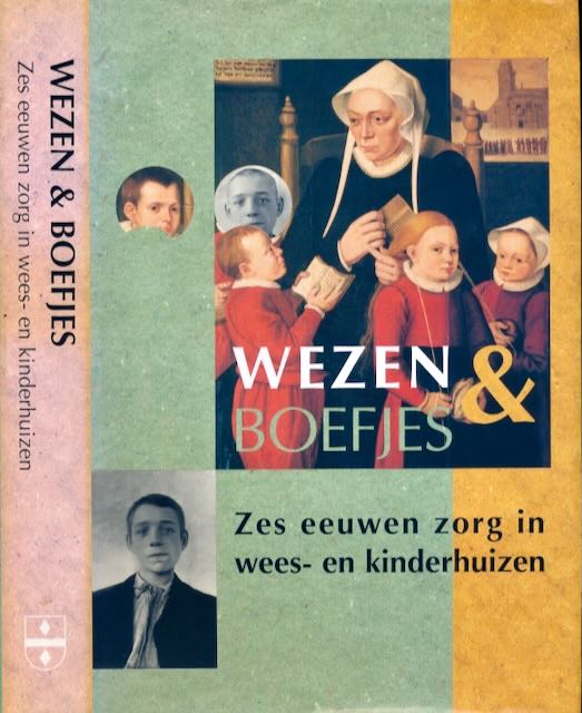 Groeneveld, S. & J.J.H. Dekker, Th.R.M. Willemse - Wezen en Boefjes: Zes eeuwen zorg in wees- en kinderhuizen.