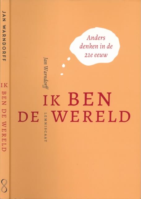Warndorff, Jan - Ik ben de wereld: Anders denken in de 21ste eeuw.