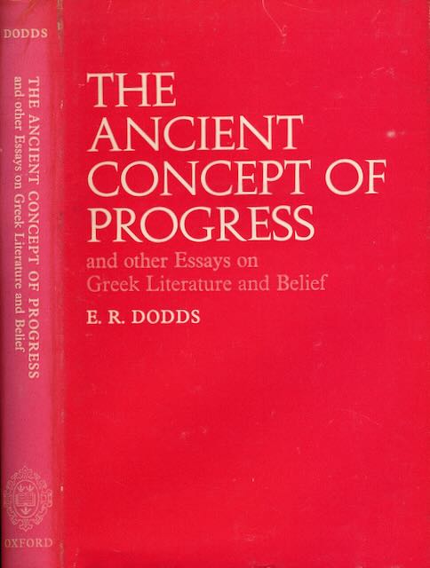 Dodds, E.R. - The ancient Concept of Progress and other Essays on Greek Literature and Belief.