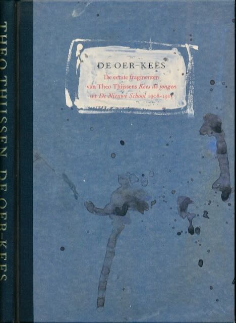 Thijssens, Theo - De Oer-Kees: De eerste fragmenten van Theo Thijssens Kees de jongen uit De Nieuwe School 1908-1915.