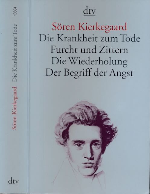 Kierkegaard, Sren - Die Krankheit Zum Tode, Furcht und Zittern, Die Wiederholung der Begriff der Angst..