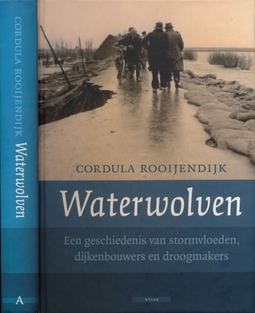 Rooijendijk, Cordula - Waterwolven: Een geschiedenis van stormvloeden, dijkenbouwers en droogmakers.