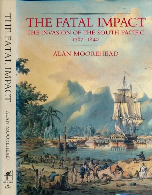 Moorehead, Alan - The Fatal Impact: The Invasion of the South Pacific, 1767-1840.