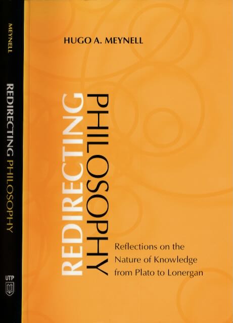 Meynell, Hugo A - Redirecting Philosophy: Reflections on the nature of klnowledge from Plato to Lonergan.