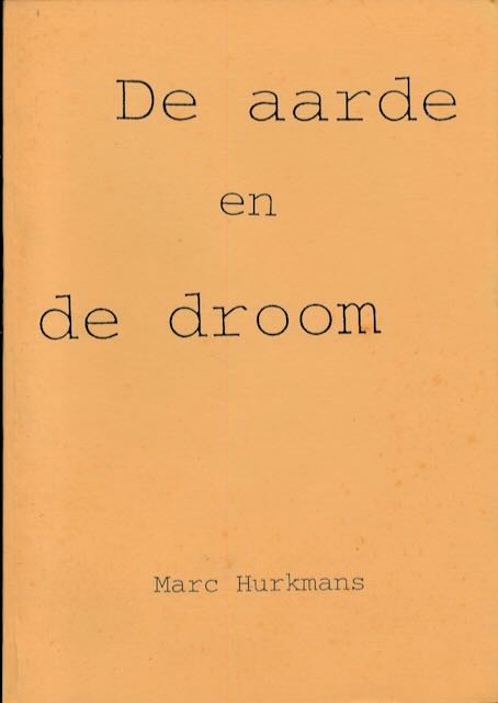Hurkmans, Marc - De aarde en de droom: Dichtwerk 1997-1999.