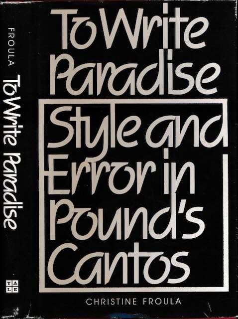 Froula, Christine - To Write Paradise: Style and error in Pound's Cantos.