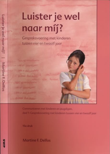 Delfos, Martine F. - Luister Je Wel Naar Mij?: Gespreksvoering met kinderen tussen vier en twaalf jaar.