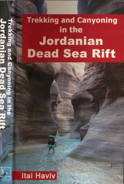 Haviv, Itai - Trekking and Canyoning in the Jordanian Dead Sea Rift.