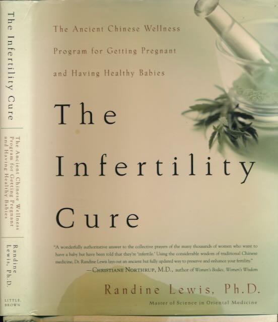 Lewis, Randine - The Infertility Cure: The ancient Chinese wellness program for getting pregnant and having healthy babies.