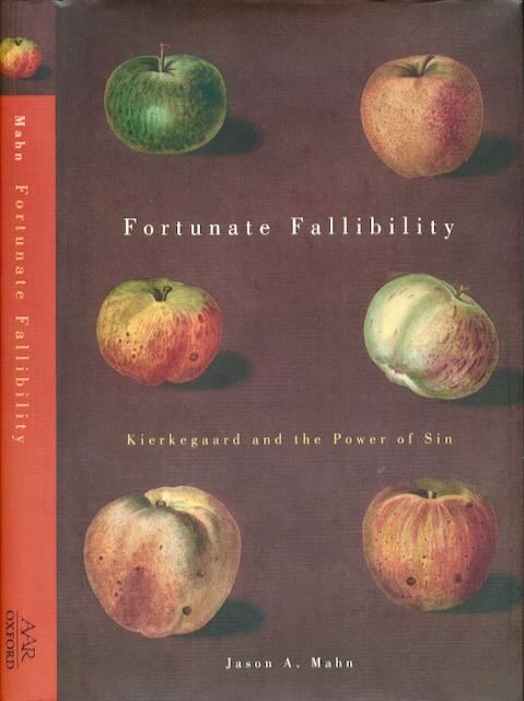 Mahn, Jason A. - Fortunate fallibility: Kierkegaard and the power of sin.